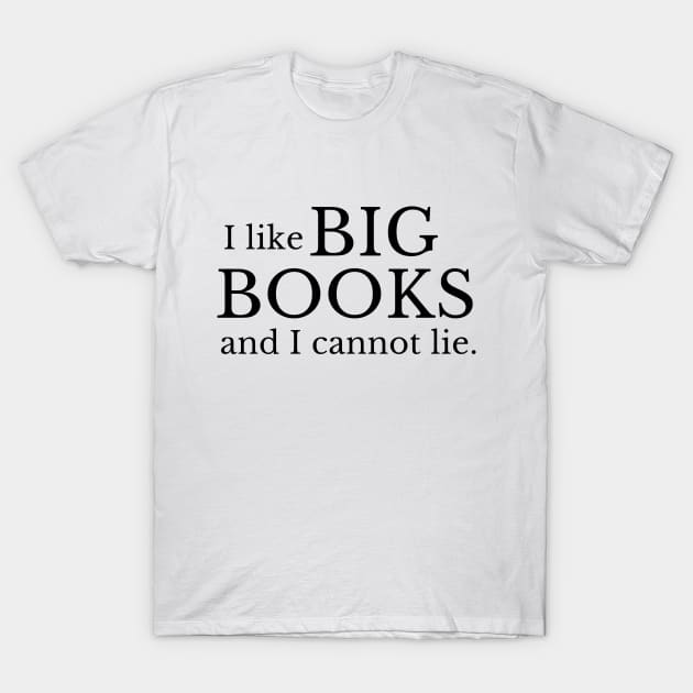 I like big books and I cannot lie - Funny Book Lover Quote T-Shirt by WrittersQuotes